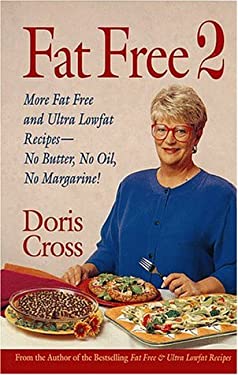 Fat Free 2 : More Fat Free and Ultra Low Fat Recipes - No Butter, No Oil, No Margarine! by Doris Cross