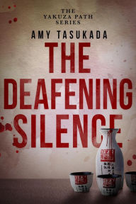 The Yakuza Path: The Deafening Silence Amy Tasukada Author