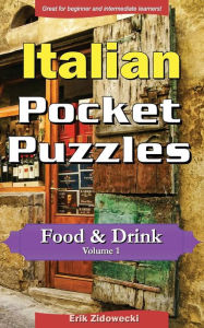 Italian Pocket Puzzles - Food & Drink - Volume 1: A collection of puzzles and quizzes to aid your language learning Erik Zidowecki Author