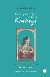 The Vanquished Queen: the Diary of Kaikeyi Ramkishore Mehta Author