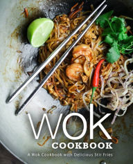 Wok Cookbook: A Wok Cookbook with Delicious Stir Fries BookSumo Press Author