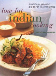 Low-Fat Indian Cooking: Deliciously Aromatic Dishes for Healthy Eating Shehzad Husain Author