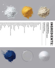 Ingredients: A Visual Exploration of 75 Additives & 25 Food Products Dwight Eschliman Author