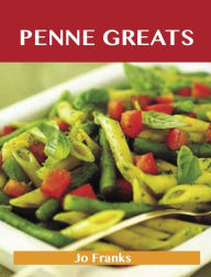 Penne Greats: Delicious Penne Recipes, The Top 54 Penne Recipes Jo Franks Author