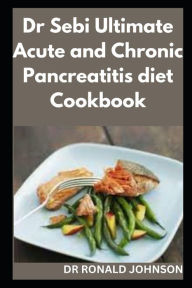 Dr Sebi ultimate acute and chronic pancreatitis diet cookbook Dr RONALD JOHNSON Author