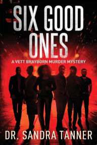 Six Good Ones: A Vett Brayborn Murder Mystery Sandra Tanner Author