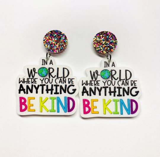 In A World You Can Be Anything Be Kind Earrings, Teacher Earrings, Appreciation Gift