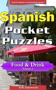 Spanish Pocket Puzzles - Food & Drink - Volume 3: A collection of puzzles and quizzes to aid your language learning Erik Zidowecki Author