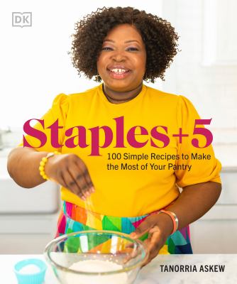 Staples + 5 : 100 Simple Recipes to Make the Most of Your Pantry by Tanorria Askew