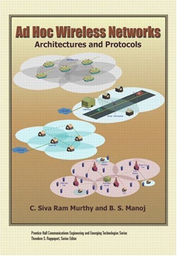 Ad Hoc Wireless Networks : Architectures and Protocols by C. Siva Ram, Manoj, B. S. Murthy