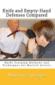 Knife and Empty-Hand Defenses Compared Martina Sprague Author
