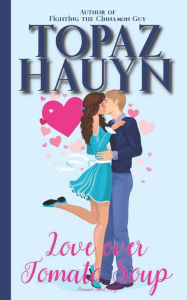 Love over Tomato Soup: Romance Short Story Topaz Hauyn Author