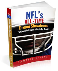 NFL's All Time Dream Showdowns: Fantasy Matchups & Realistic Results Damalis Bryant Author