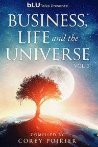 bLU Talks - Business, Life and the Universe - Vol 3 Corey Poirier Author