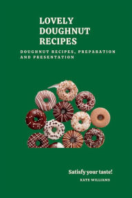 LOVELY DOUGHNUT RECIPES: Doughnut Recipes, Preparation and presentation Kate Williams Author