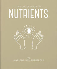 The Little Book of Nutrients Marlene Houghton PhD Author