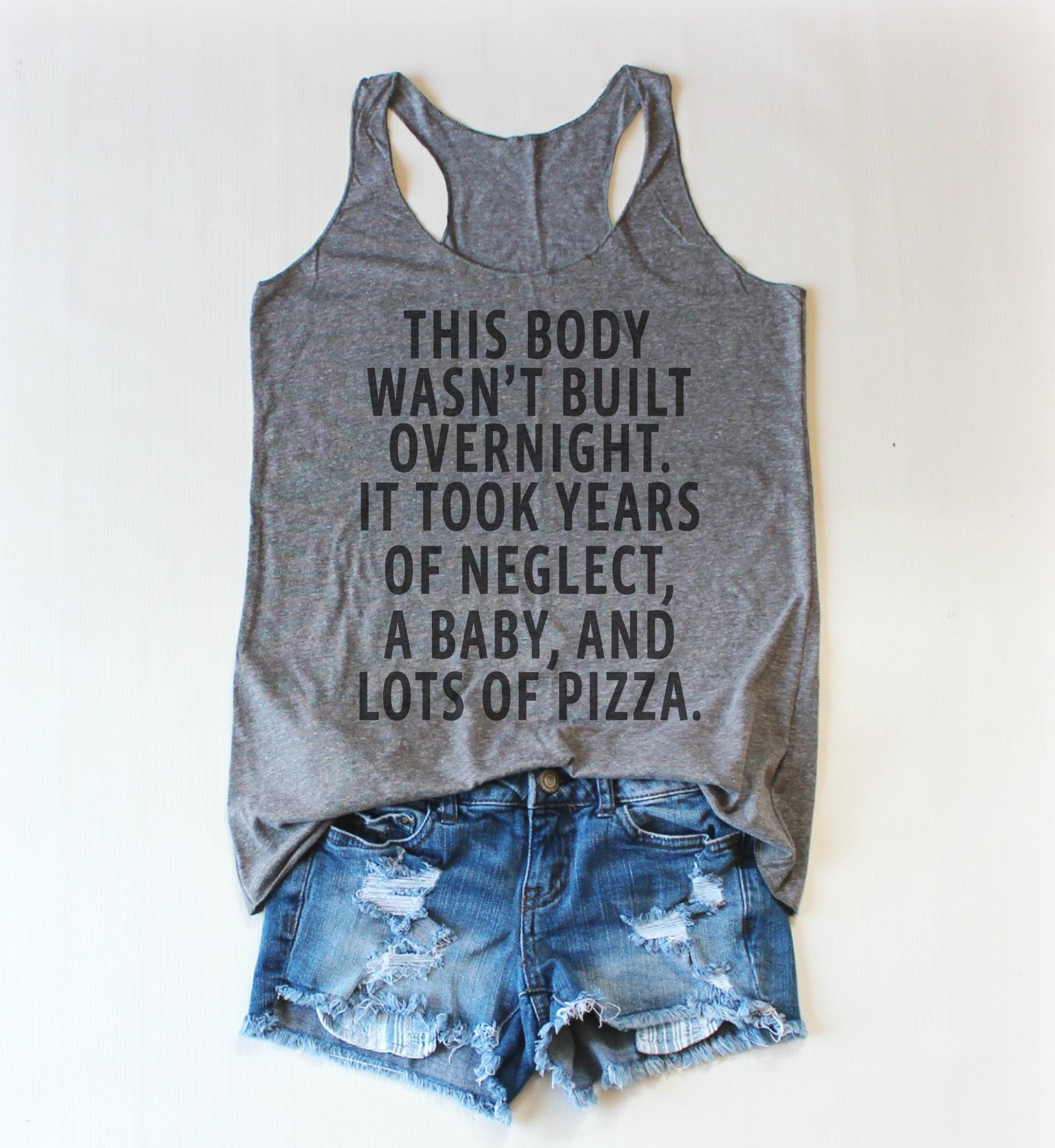 Gift For Women, This Body Wasn't Built Overnight It Took Years Of Neglect, A Baby & Lots Pizza, Tank Top, Mom Shirt