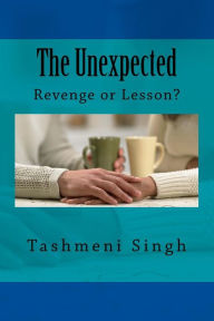 The Unexpected: Revenge or Lesson? Tashmeni Ram Singh Author