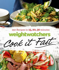 Weight Watchers Cook it Fast: 250 Recipes in 15, 20, 30 Minutes Weight Watchers Author