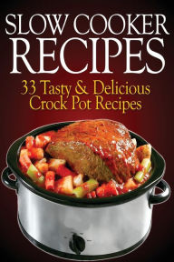 Slow Cooker Recipes: 33 Tasty & Delicious Crock Pot Recipes! Sasha Fields Author