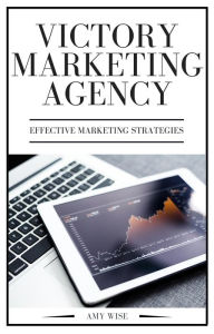 Victory Marketing Agency (Effective Marketing Strategies, #3) Amy Wise Author