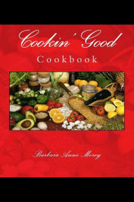 Cookin' Good: Cookbook Barbara Anne Morey Author