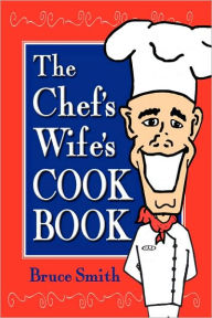 The Chef's Wife's Cook Book Bruce Smith Author