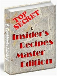 Top Secret Restaurant Recipes: Insider's Recipes Master Edition - 101st Airborne Beer Cheese Soup,3 Musketeers Bars,A&W Chili Dogs,A&W Onion Rings,A1