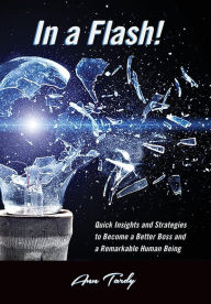 In a Flash!: Quick Insights and Strategies to Become a Better Boss and a Remarkable Human Being Ann Tardy Author