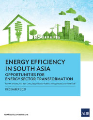 Energy Efficiency in South Asia: Opportunities for Energy Sector Transformation Ram M. Shrestha Author