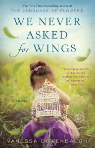 We Never Asked for Wings: A Novel Vanessa Diffenbaugh Author