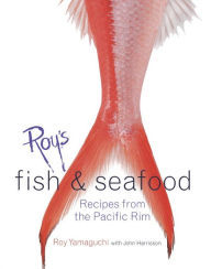 Roy's Fish and Seafood: Recipes from the Pacific Rim [A Cookbook] Roy Yamaguchi Author