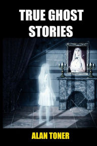 True Ghost Stories Alan Toner Author
