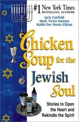 Chicken Soup for the Jewish Soul : Stories to Open the Heart and Rekindle the Spirit by Mark Victor, Canfield, Jack, Elkins, Dov Hansen