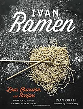 Ivan Ramen : Love, Obsession, and Recipes from Tokyo's Most Unlikely Noodle Joint by Ivan, Ying, Chris Orkin