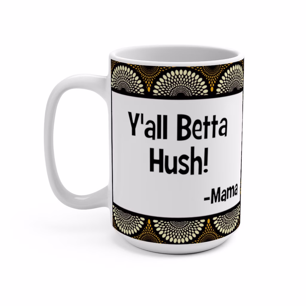 Betta Hush 15Oz Mug Funny | Gifts Gift For Mom Mama Melanin Black Art African Print Quotes Mother's Day