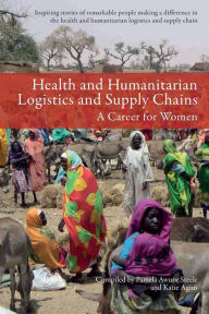 Health and Humanitarian Logistics and Supply Chains: A Career for Women Katie Agius Author