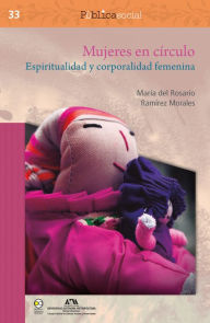 Mujeres en cÃrculo. Espiritualidad y corporalidad femenina MarÃa Rosario RamÃrez del Morales Author