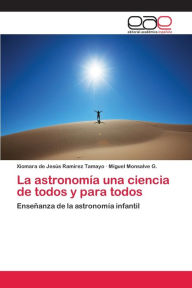 La astronomía una ciencia de todos y para todos Xiomara de Jesús Ramírez Tamayo Author