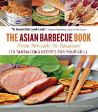 Asian Barbecue Book: From Teriyaki to Tandoori Alex Skaria Author