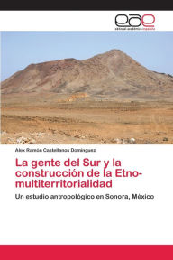 La gente del Sur y la construcción de la Etno-multiterritorialidad Alex Ramón Castellanos Domínguez Author