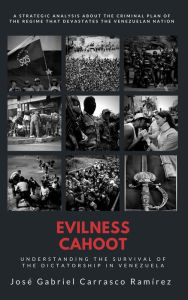 EVILNESS CAHOOT: Understanding the survival of the dictatorship in VenezuelA JOSÉ GABRIEL CARRASCO RAMÍREZ Author