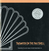 Tidewater on the Half Shell: Fine Virginia Recipes The Junior League of Norfolk-Virginia Beach, Inc. Compiler