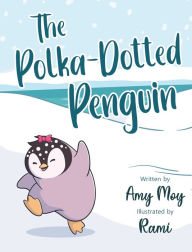 The Polka-Dotted Penguin Amy Moy Author