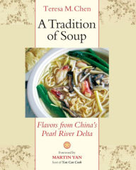 A Tradition of Soup: Flavors from China's Pearl River Delta Teresa M. Chen Author