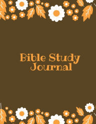 Bible Study Journal: Daily Scripture Notes, Write & Record Prayer & Praise, Christian Notebook Amy Newton Author