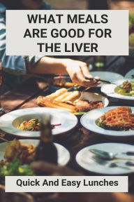 What Meals Are Good For The Liver: Quick And Easy Lunches: Adele Sirtfood Diet Recipes Erasmo Roginson Author
