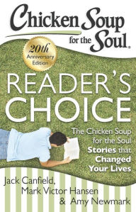 Chicken Soup for the Soul: Reader's Choice 20th Anniversary Edition: The Chicken Soup for the Soul Stories that Changed Your Lives Jack Canfield Autho
