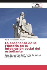 La enseñanza de la Filosofía en la integración social del estudiante Ricardo Andrés Ramírez Basualdo Author