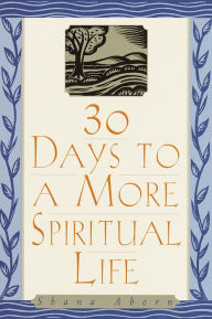 30 Days to a More Spiritual Life Shana Aborn Author